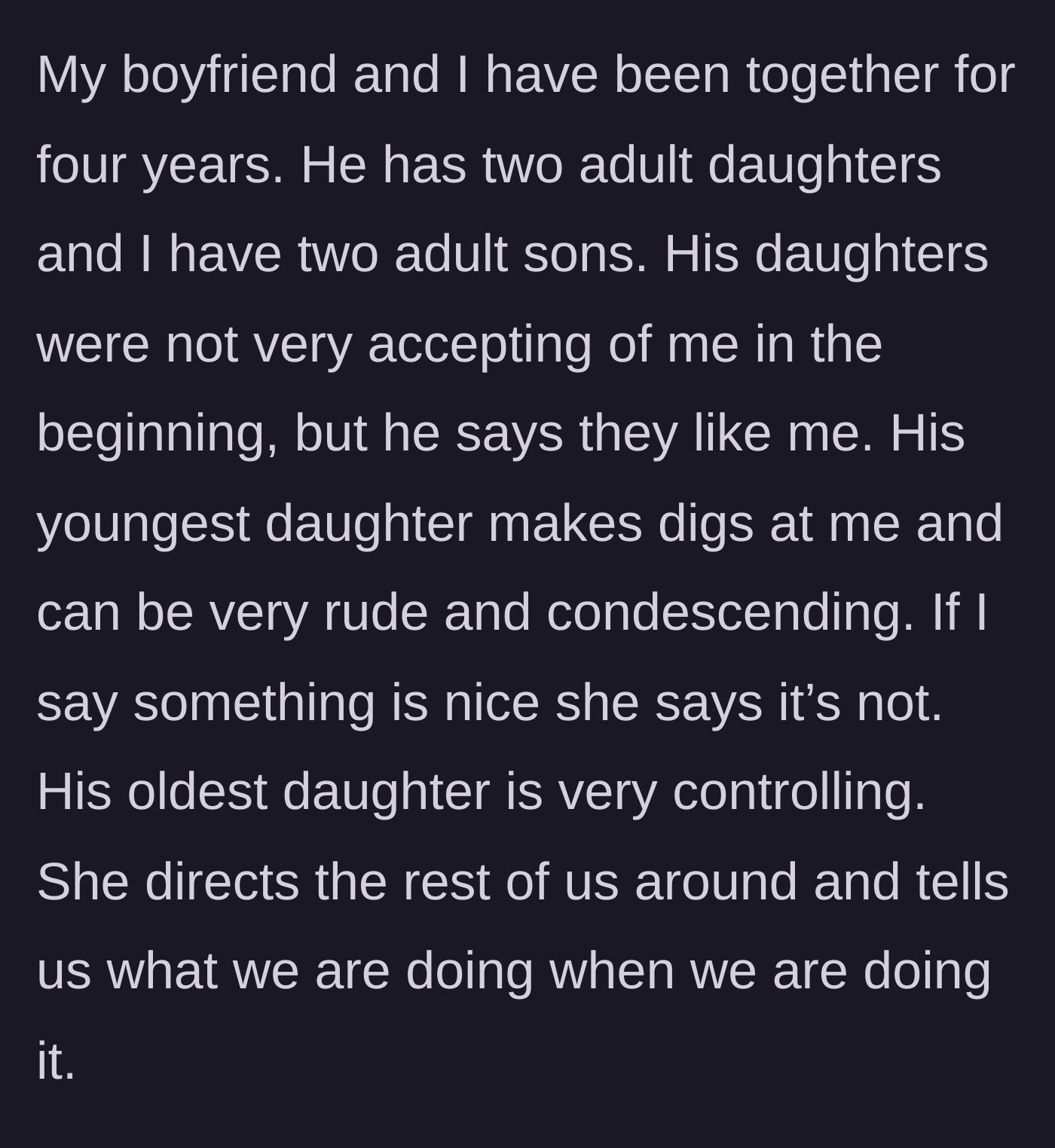 Story part 1 - An introduction to a four-year relationship fraught with a boyfriend's denial and his two adult daughters' rude, controlling behavior.