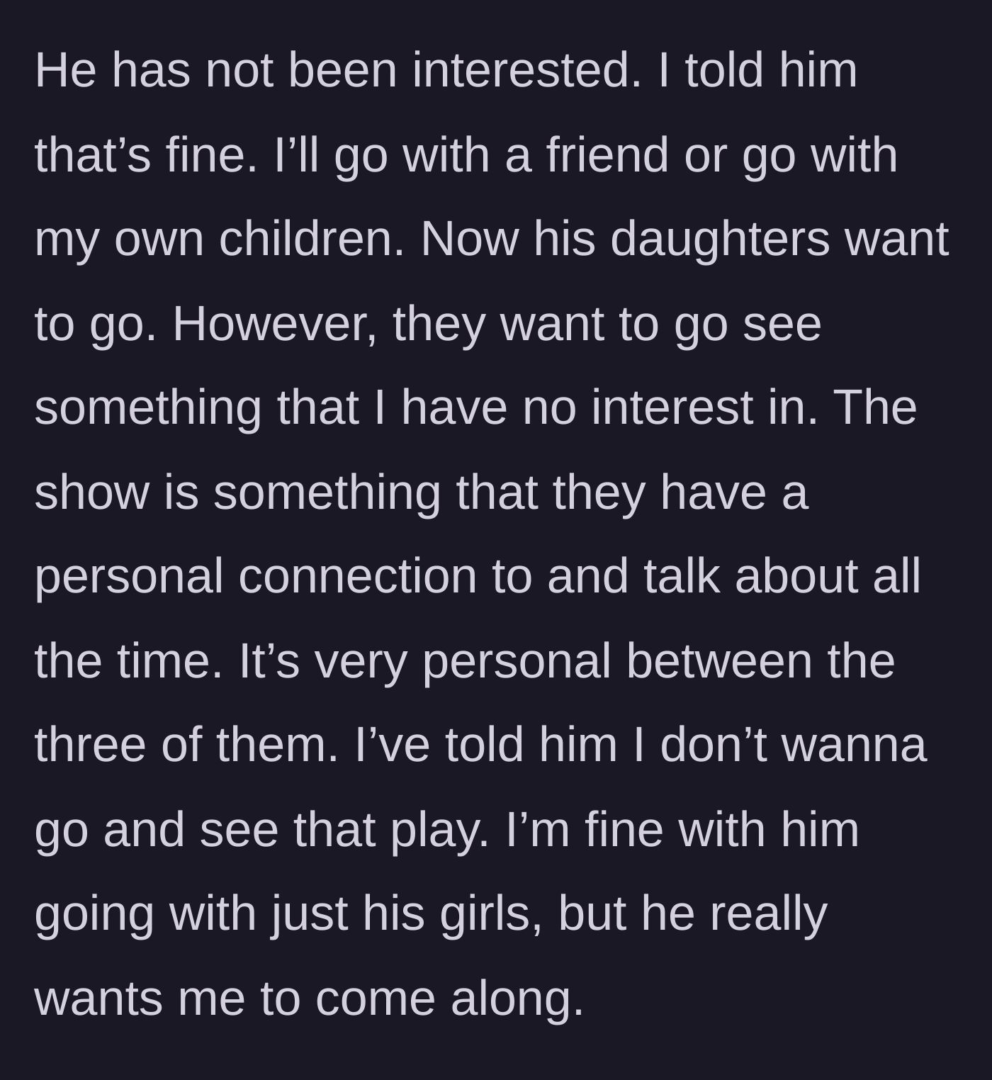 Story part 3 - The main character's dream of a NYC Broadway trip is ignored until the daughters want to go for their own separate, exclusionary event.