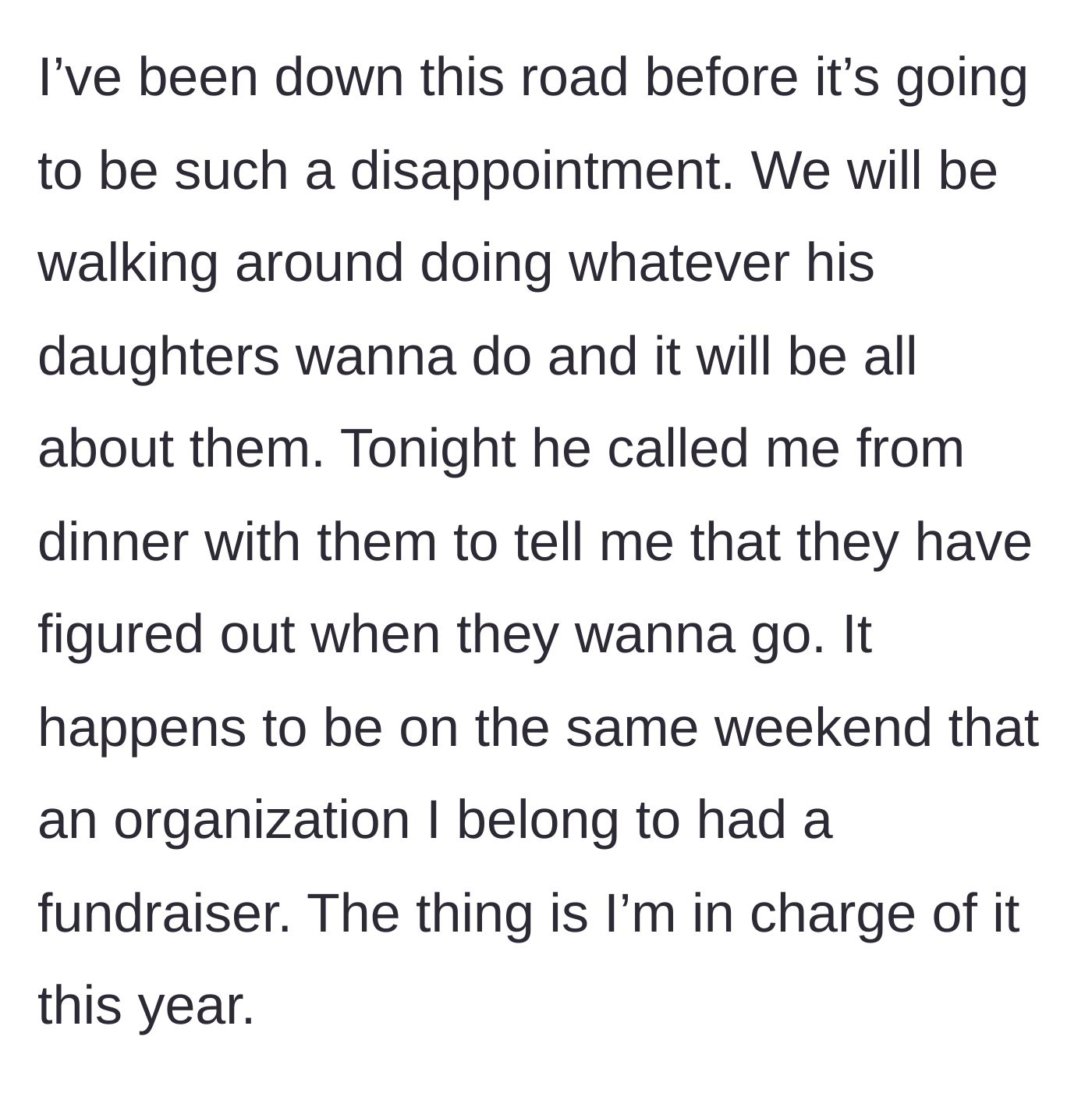 Story part 4 - The main character predicts a miserable trip, and the boyfriend reveals the daughters scheduled the vacation on the exact weekend of her major fundraiser.
