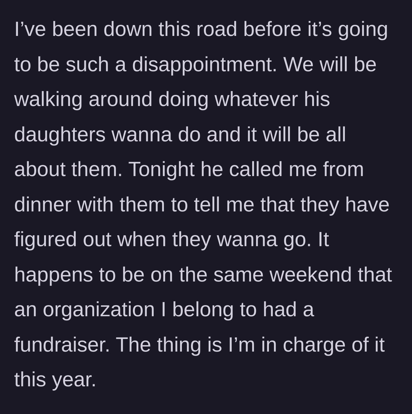 Story part 4 - The main character predicts a miserable trip, and the boyfriend reveals the daughters scheduled the vacation on the exact weekend of her major fundraiser.