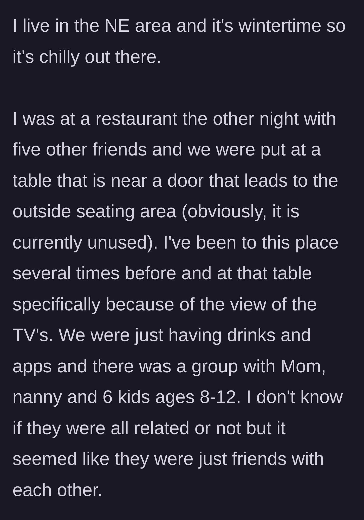 Story part 1 - A patron describes sitting near an unused patio door at a restaurant on a cold winter night, noticing a large group with a mother and six children nearby.