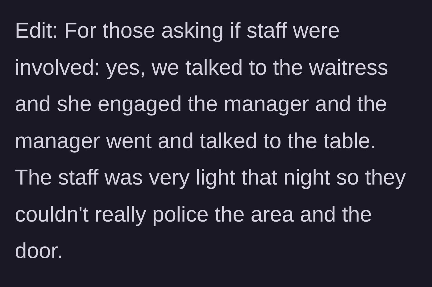 Story part 4 - An edit explaining that the restaurant staff and manager were informed and intervened, but were too short-staffed to act as bouncers for the door.