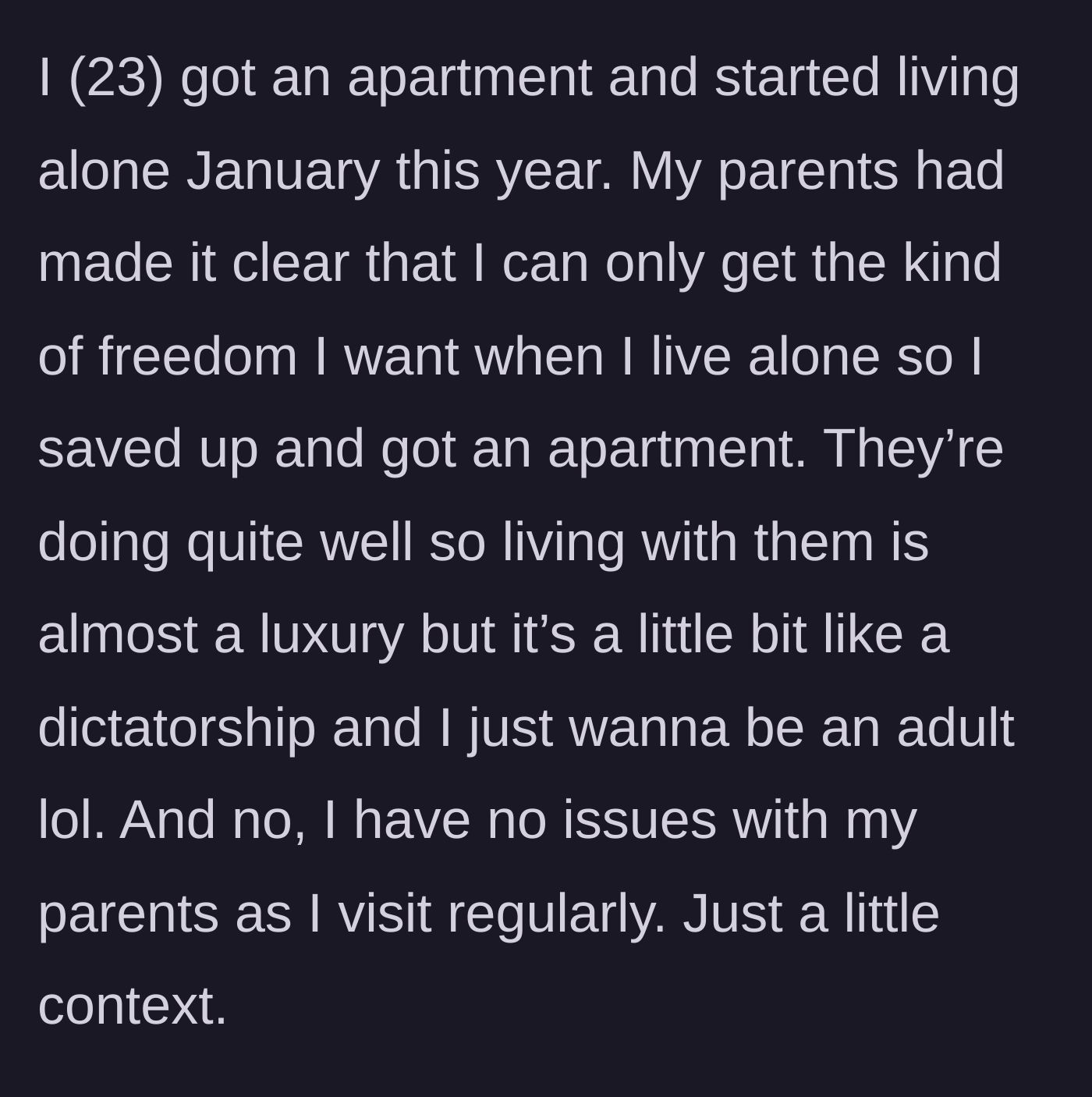 Story part 1 - A 23-year-old explains moving into their own apartment to escape their wealthy but dictatorial parents.