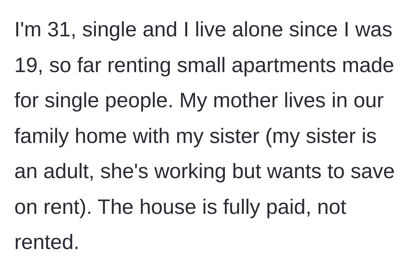 Story part 1 - A 31-year-old explains living alone for 12 years while their mother and adult sister share a fully paid-off family home.