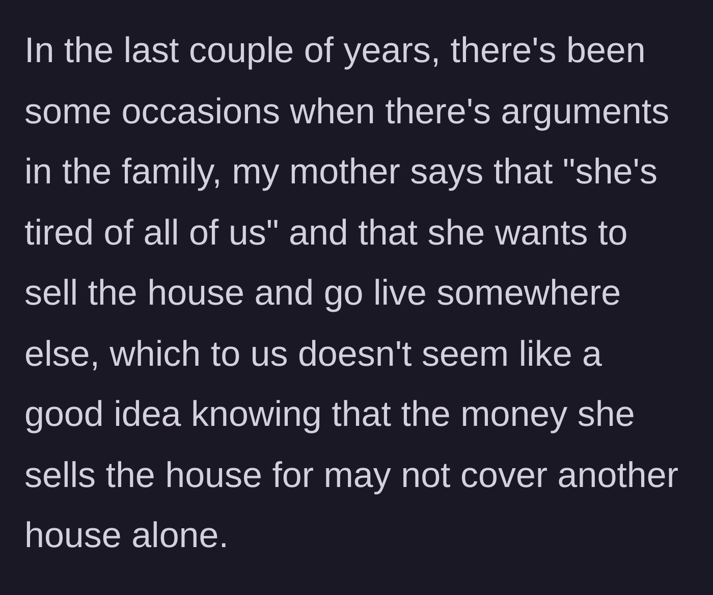 Story part 2 - The mother frequently threatens to sell the family home during arguments, despite the financial risks of not affording a new place.
