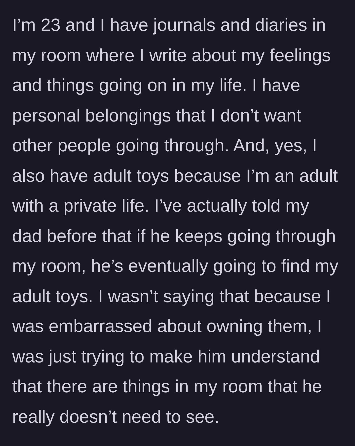 Story part 3 - The daughter explains warning her father that he would find her private journals and adult toys if he kept breaching her room.