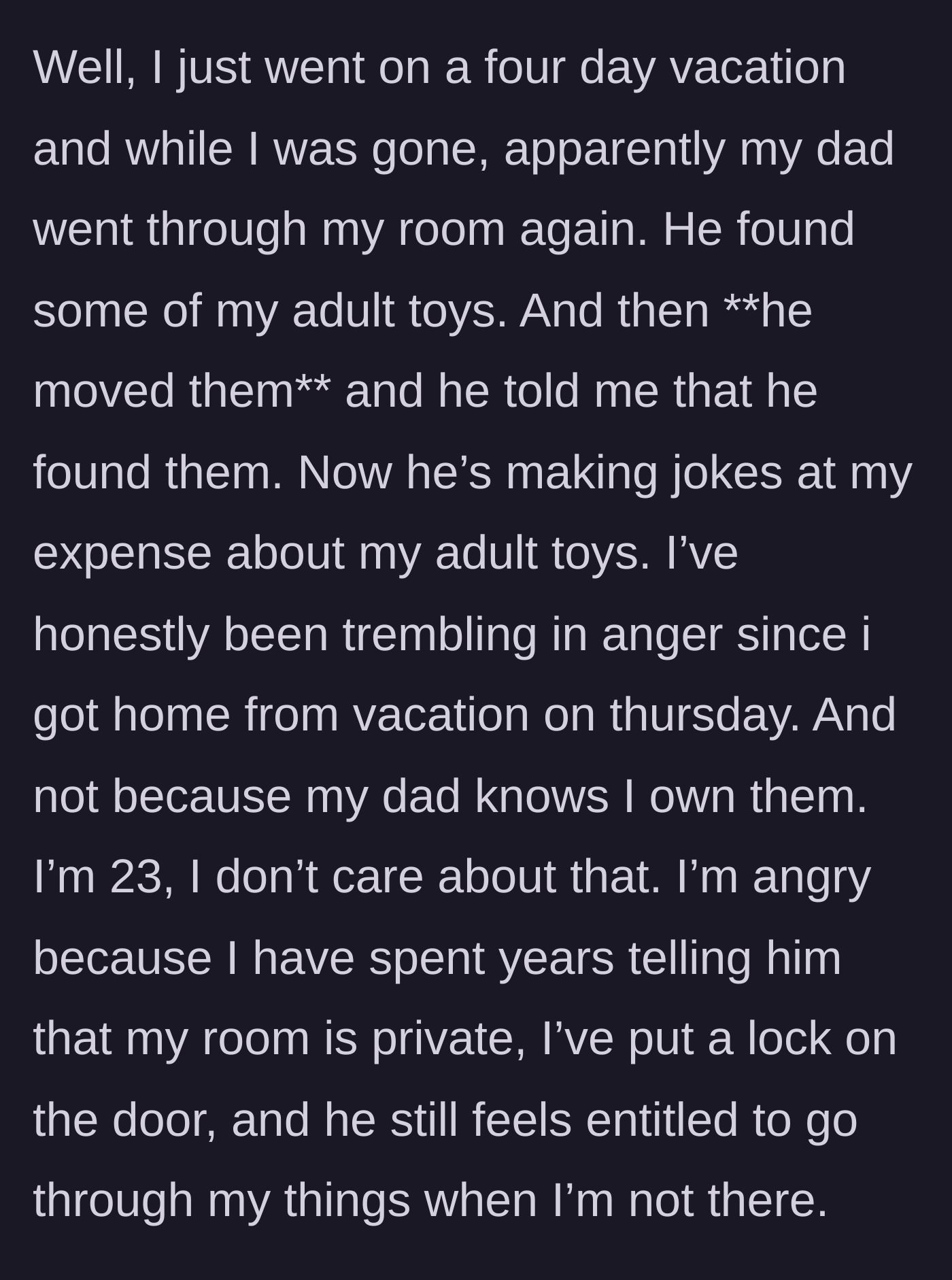 Story part 4 - The father breaks into her locked room during her vacation, finds her adult toys, moves them, and makes mocking jokes upon her return.