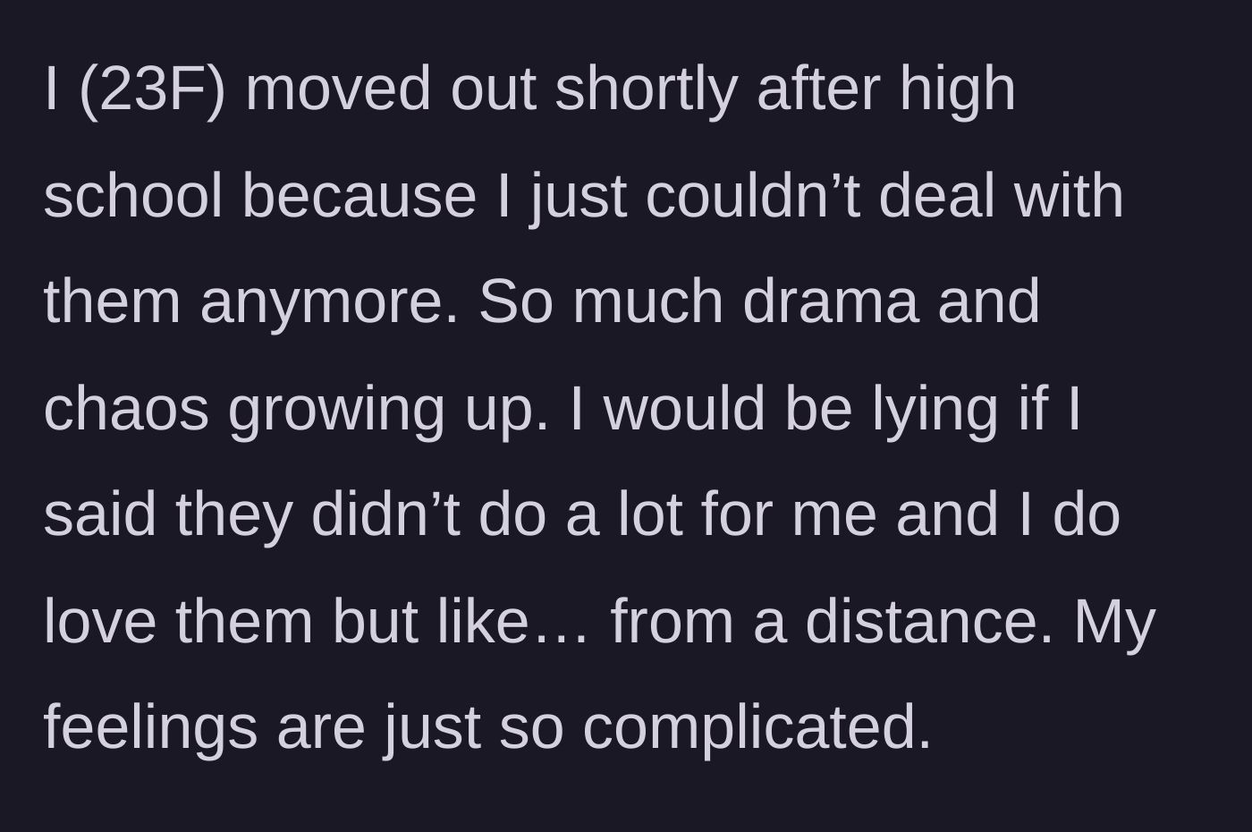 Story part 1 - The 23-year-old daughter explains her painful choice to move out early to escape family chaos.