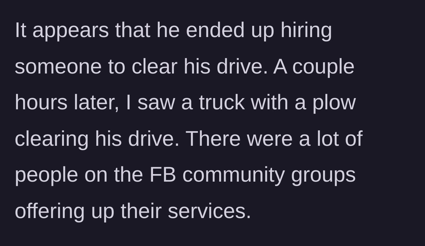 Story part 7 - The neighbor eventually hires a plow to clear his driveway.
