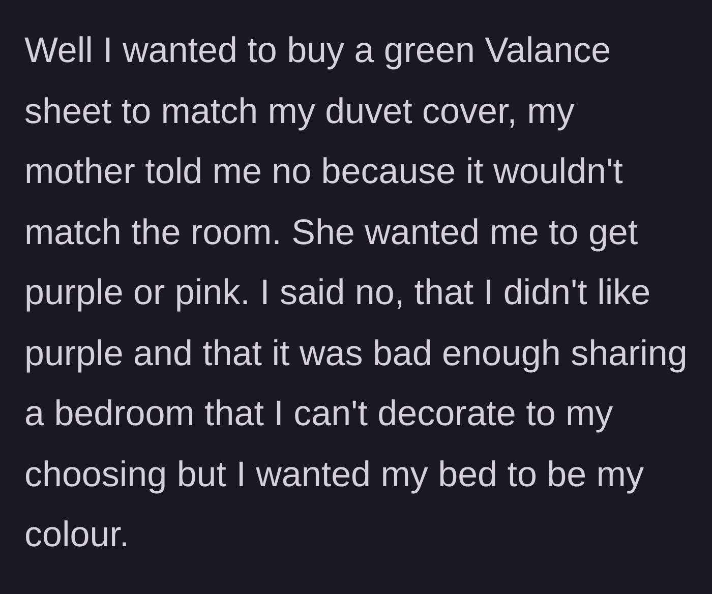 Story part 2 - A mother aggressively telling her teenage daughter that she cannot buy a green bedskirt because it clashes with the room.