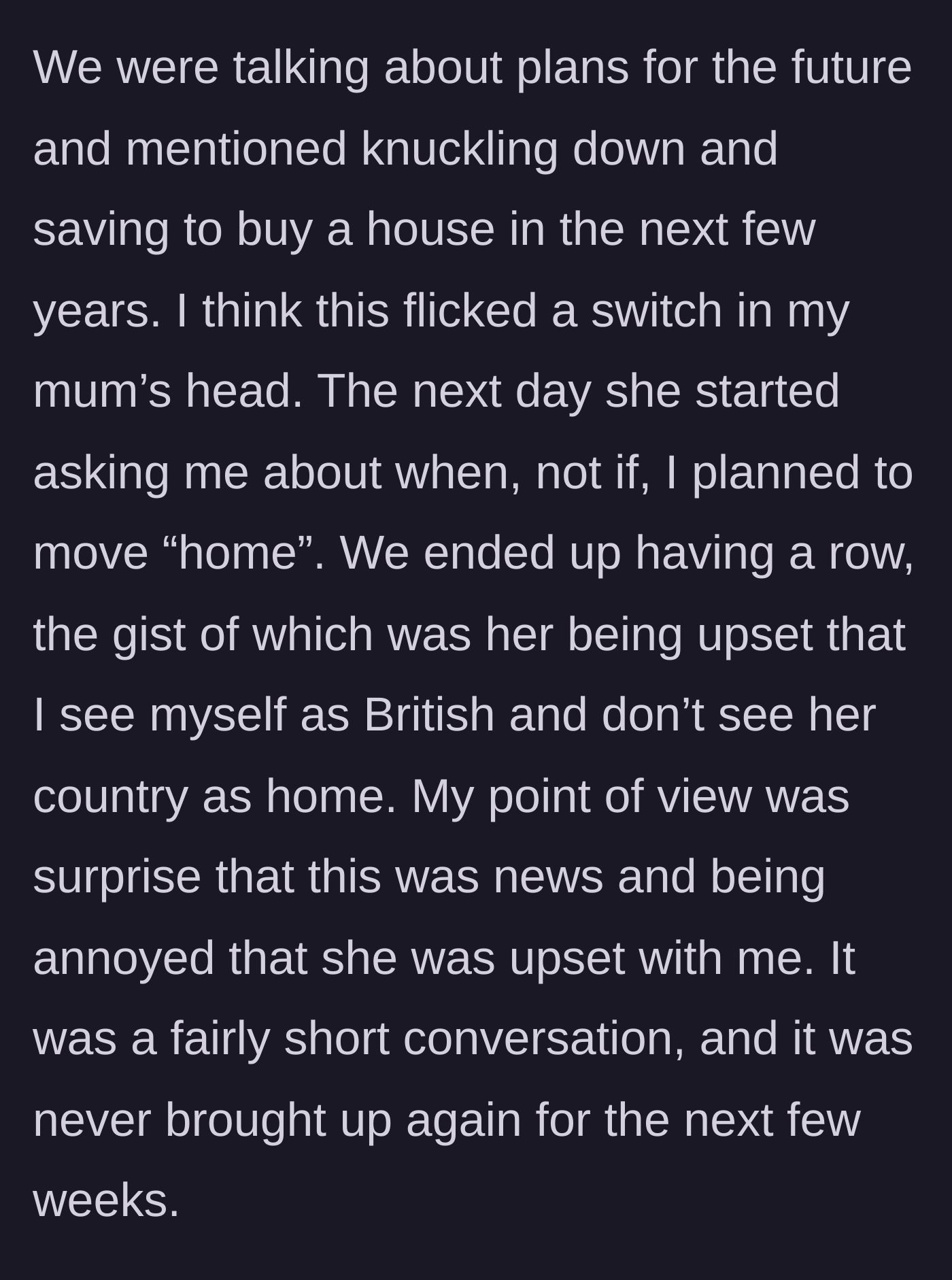 Story part 4 - An argument erupting between the son and his mother after he mentions saving to buy a house in the UK.