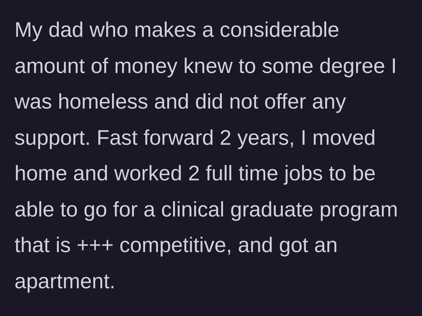 Story part 3 - The wealthy father ignored his child's homelessness, while the author worked two full-time jobs to secure an apartment and enter a highly competitive clinical graduate program.