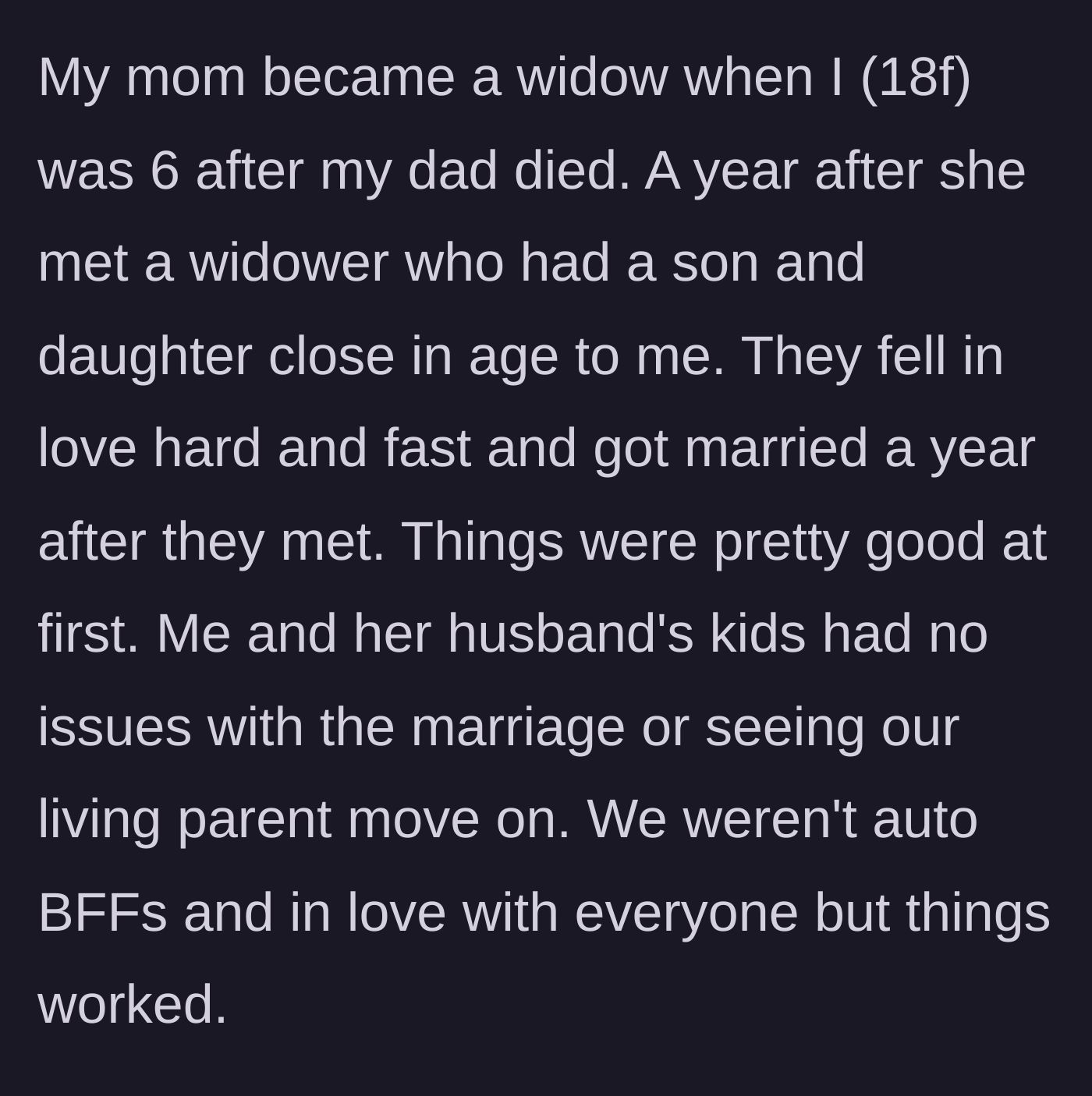 Story part 1 - A widow and a widower blend their families, and initially, the kids are completely fine with their parents finding love again in a peaceful coexistence.