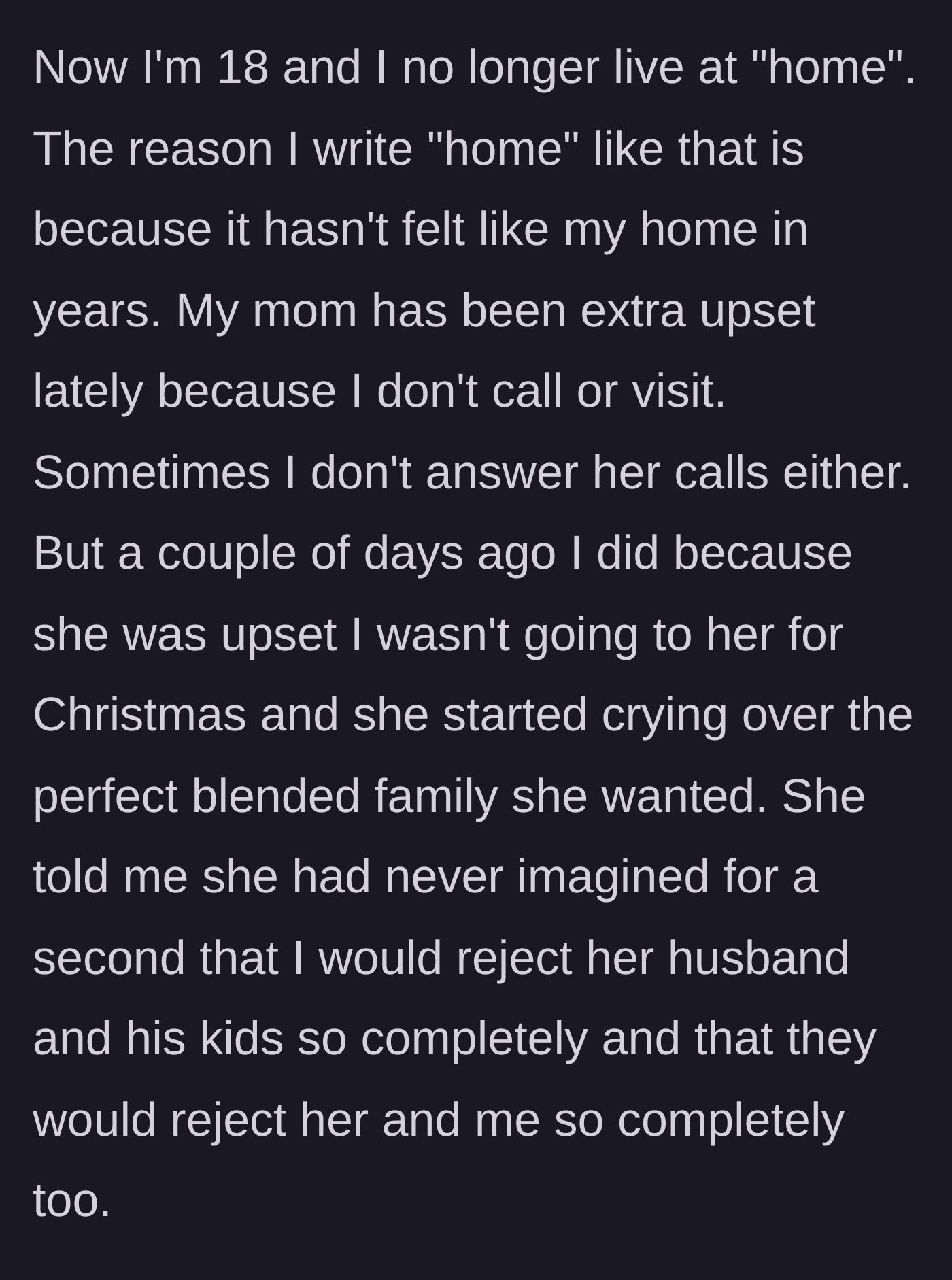 Story part 5 - Now 18, the main character has moved out and rarely contacts her mother, who calls crying about her ruined dreams of a perfect, seamlessly blended family.