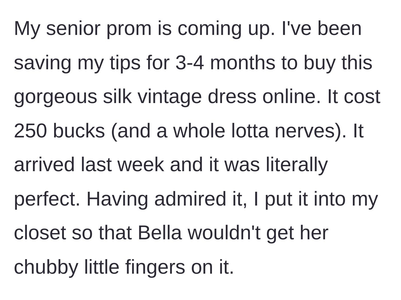 Story part 2 - The older sister saving up for and hiding a $250 vintage silk prom dress.