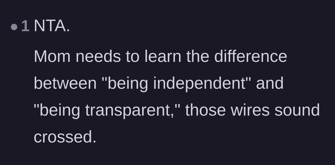 A brief comment pointing out that the mother has confused being independent with being transparent.