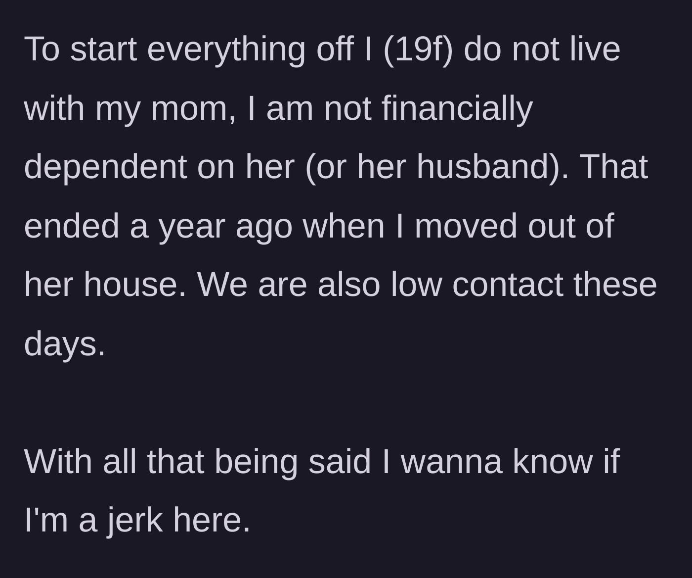 Story part 1 - 19-year-old female narrator establishes her financial independence and low-contact status with her mother.