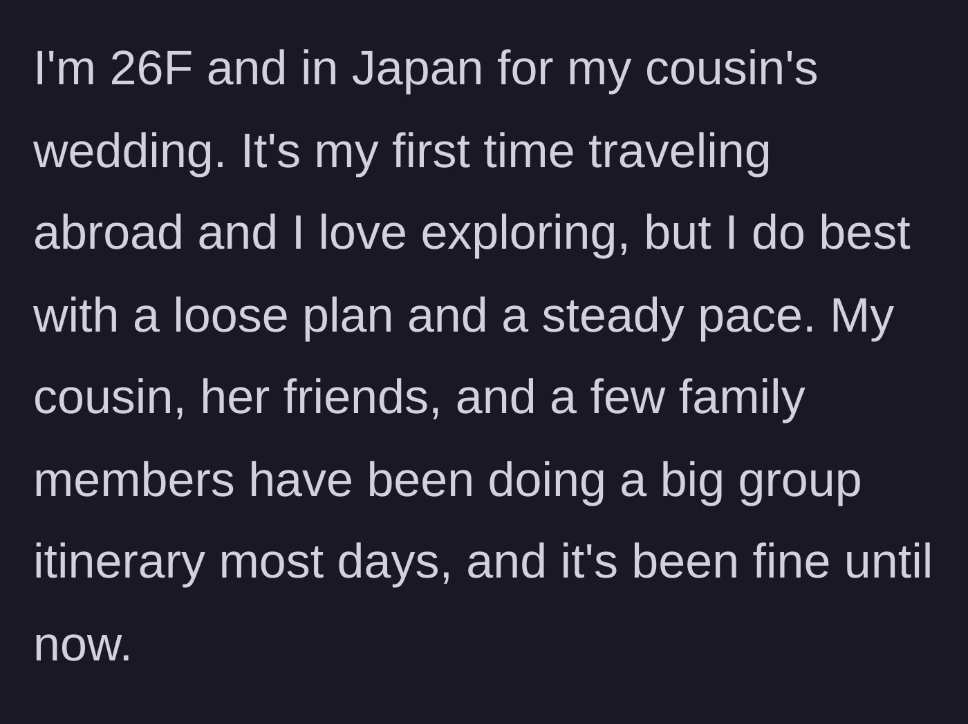 Story part 1 - 26-year-old woman in Japan for a wedding explains her relaxed travel style versus her family's massive group itinerary.