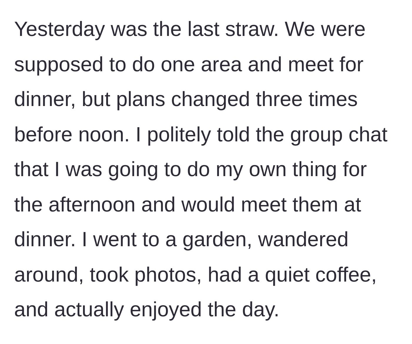 Story part 3 - The woman reaches her breaking point after three morning plan changes, politely excuses herself, and enjoys a peaceful solo afternoon in a garden.