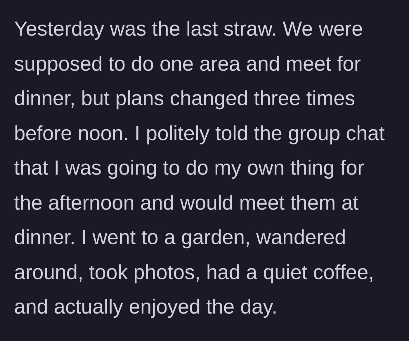 Story part 3 - The woman reaches her breaking point after three morning plan changes, politely excuses herself, and enjoys a peaceful solo afternoon in a garden.