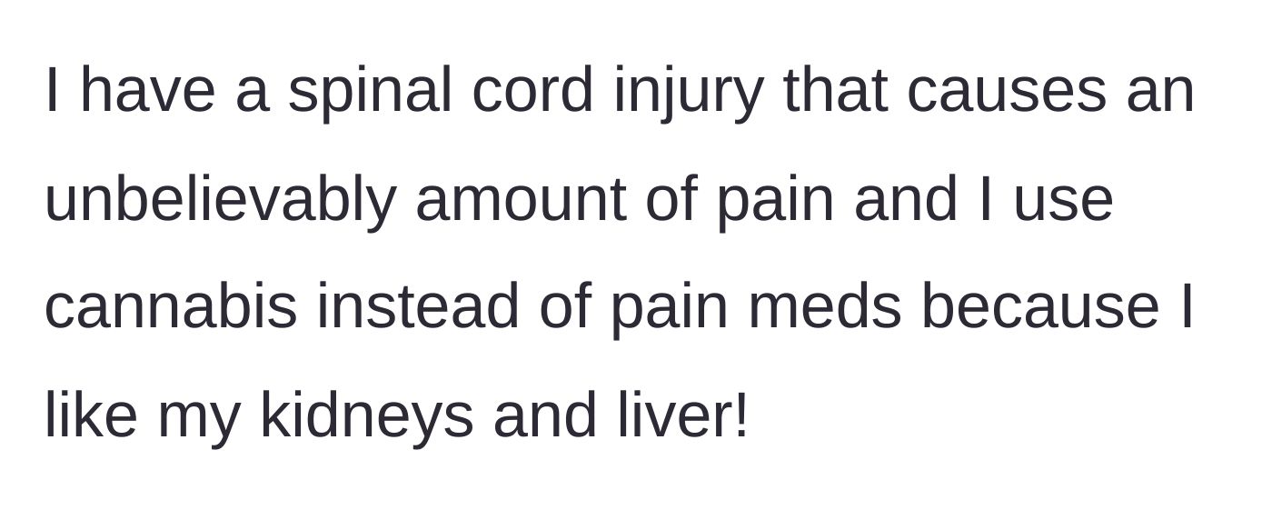 Story part 2 - The woman explains her severe spinal cord injury, clarifying that she uses cannabis instead of heavy prescription pills to protect her internal organs.