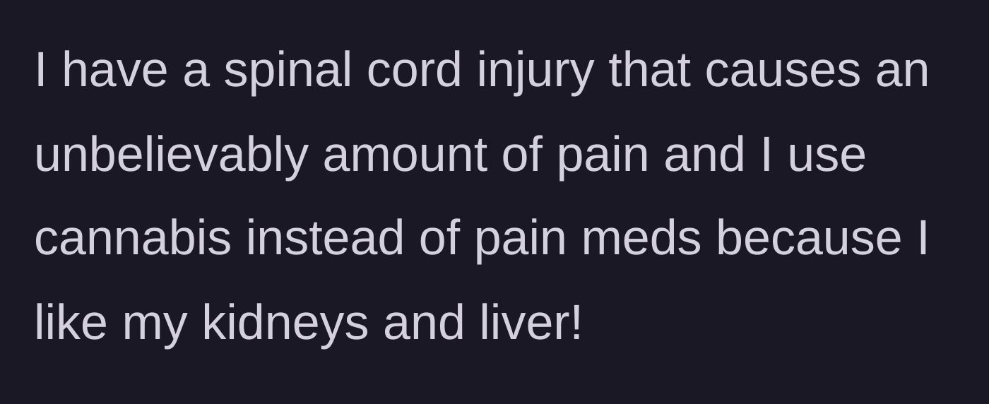 Story part 2 - The woman explains her severe spinal cord injury, clarifying that she uses cannabis instead of heavy prescription pills to protect her internal organs.