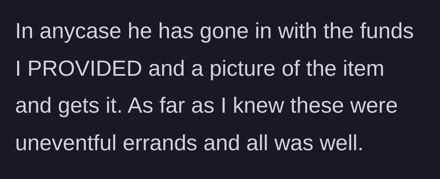 Story part 3 - She details that she provides exact funds and photos of the items to buy, assuming these quick trips were entirely uneventful.