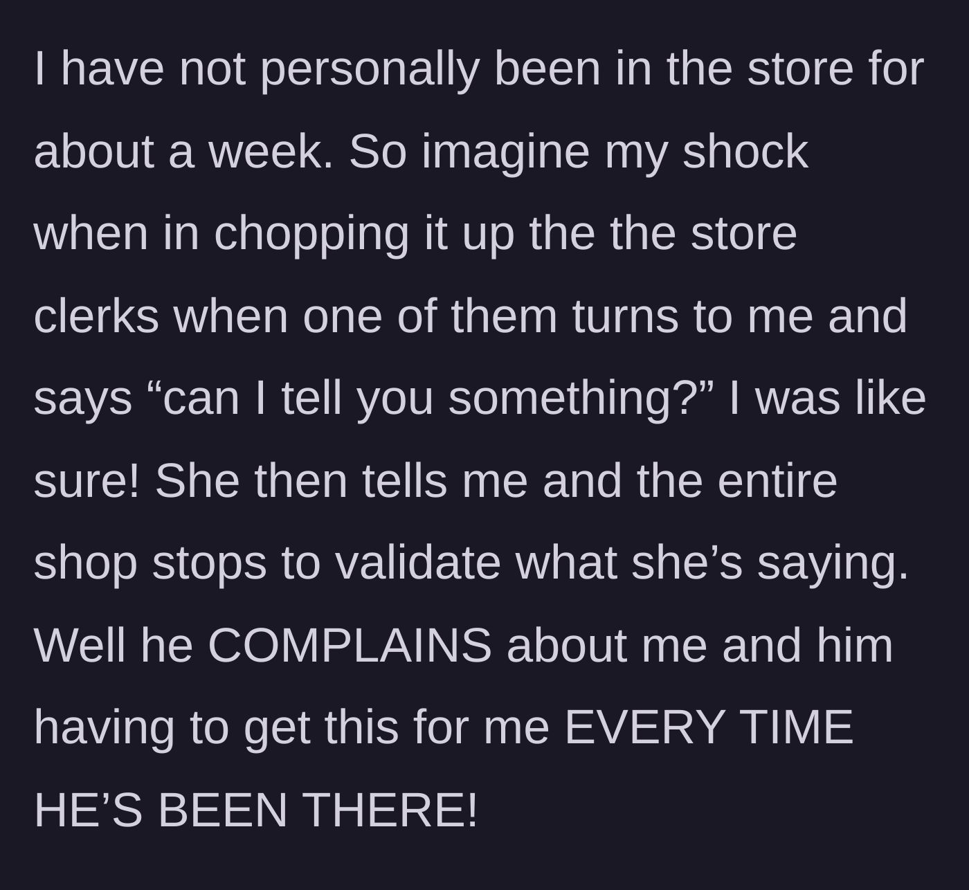 Story part 4 - The woman visits the shop herself, and the entire staff stages an impromptu intervention, revealing her boyfriend complains about her every time he visits.