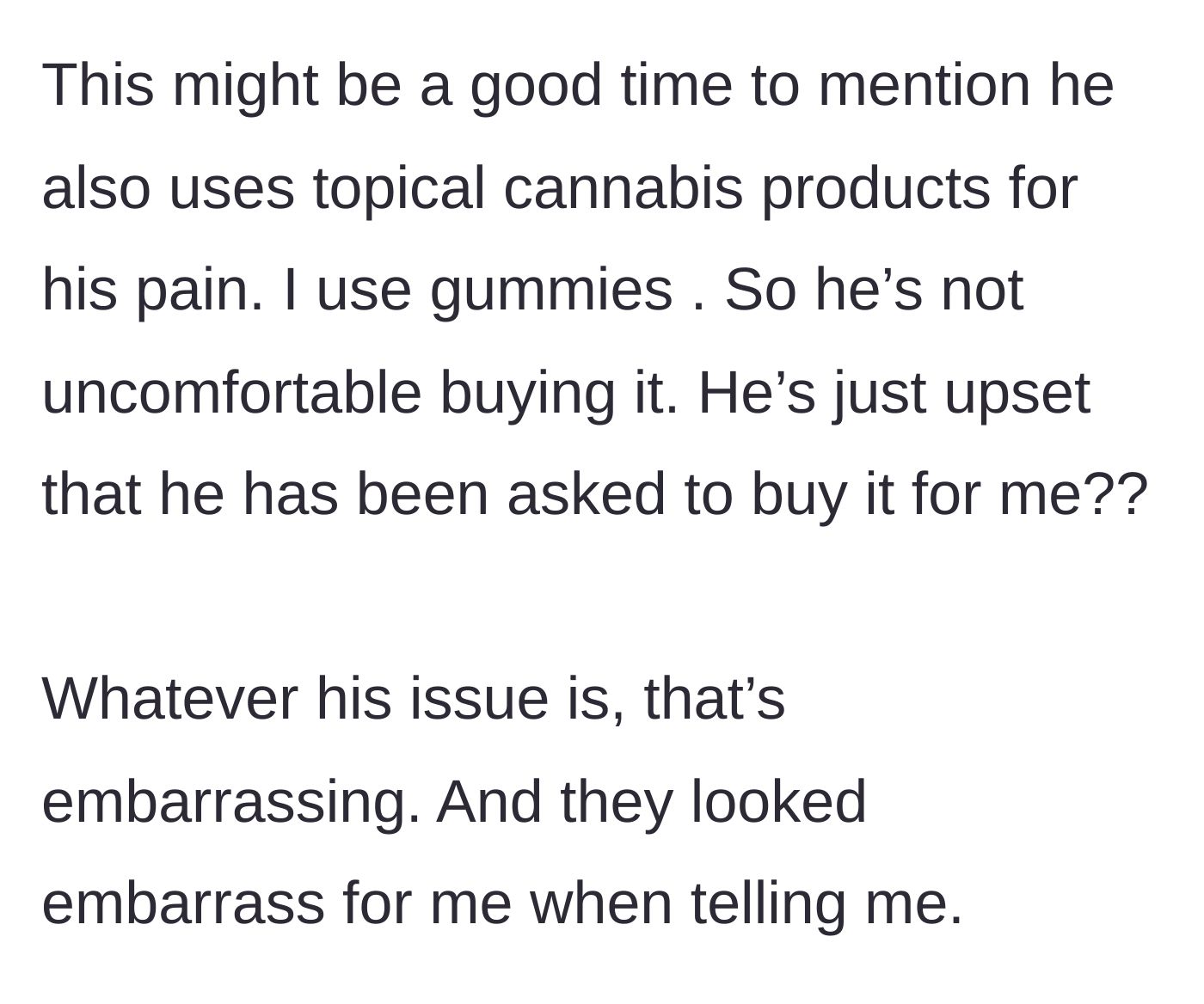Story part 5 - She points out the glaring hypocrisy, noting her boyfriend also uses cannabis for his own pain, yet resents having to facilitate hers.