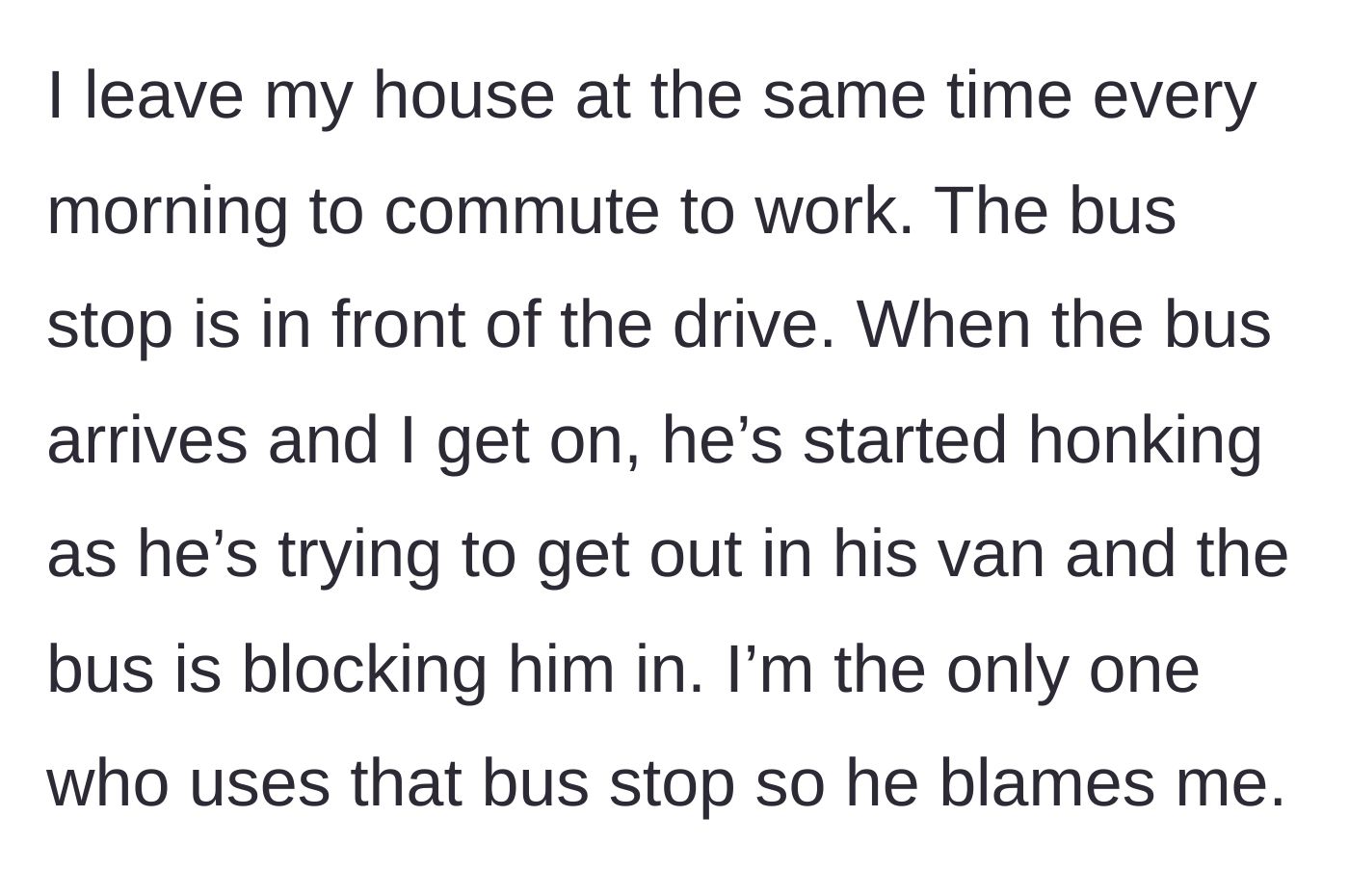 Story part 1 - Main character gets on the bus while a neighbor in a van honks because the bus briefly blocks his driveway.