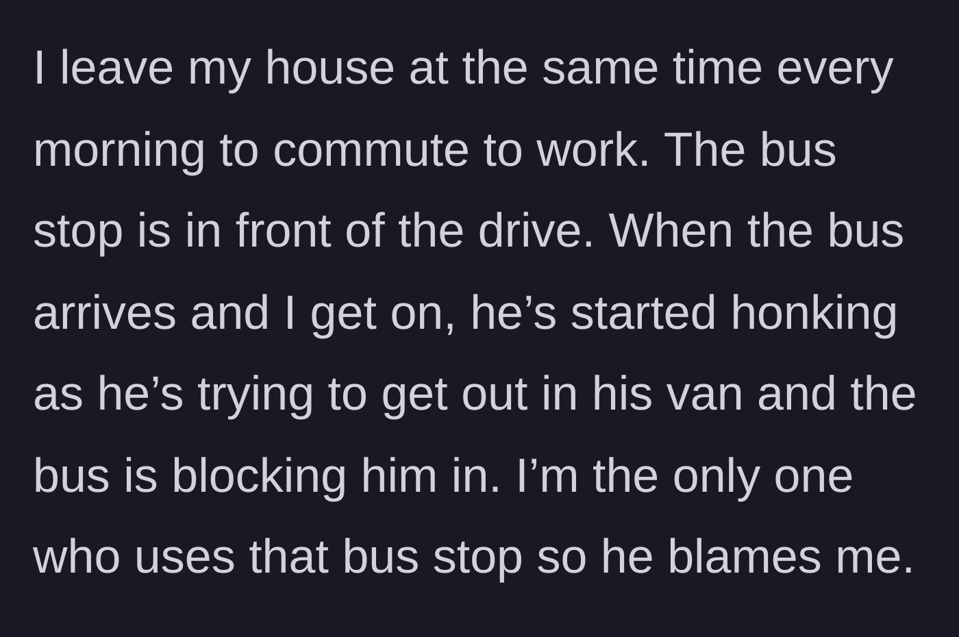 Story part 1 - Main character gets on the bus while a neighbor in a van honks because the bus briefly blocks his driveway.