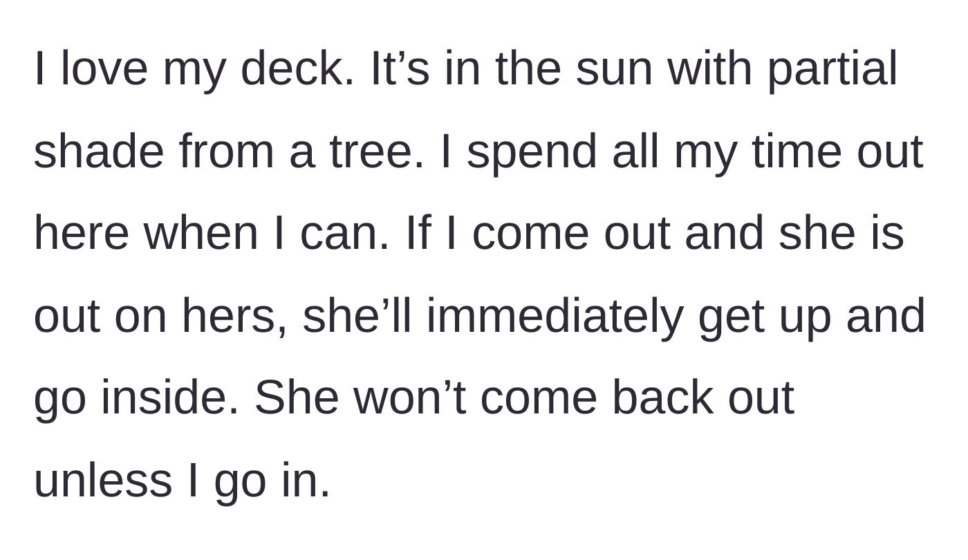 Story part 2 - The narrator explains their love for the deck and how the neighbor immediately retreats indoors upon seeing them.