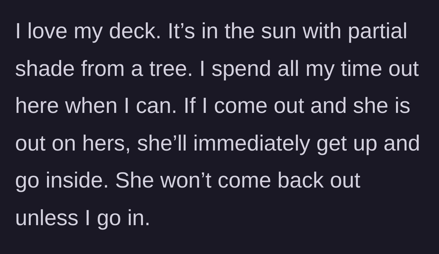 Story part 2 - The narrator explains their love for the deck and how the neighbor immediately retreats indoors upon seeing them.