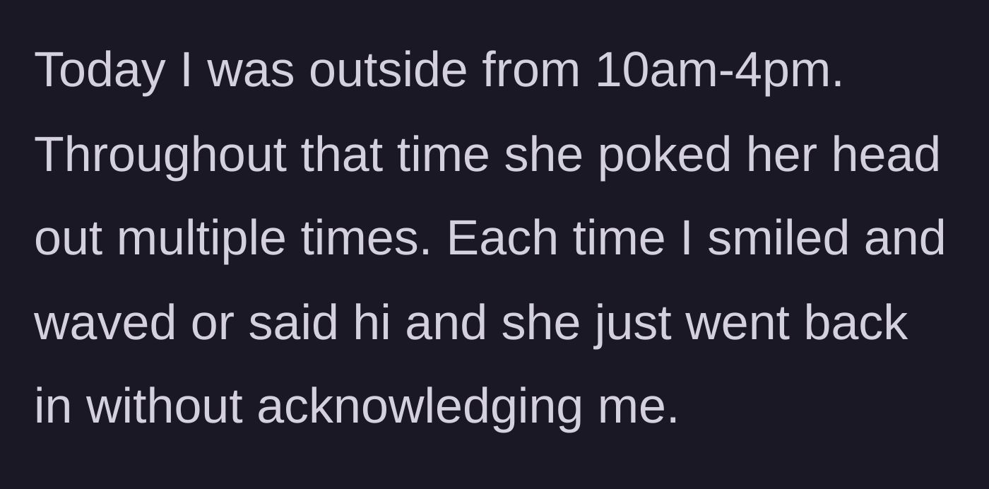 Story part 4 - The narrator spends a six-hour stint outside while the neighbor repeatedly peeks out and retreats back indoors.