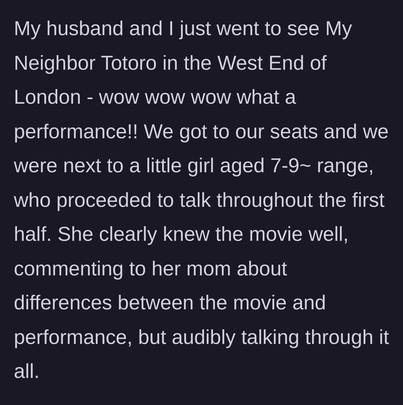 Story part 1 - A couple attends My Neighbor Totoro in London's West End and sits next to a 7-year-old girl who talks constantly through the first half.