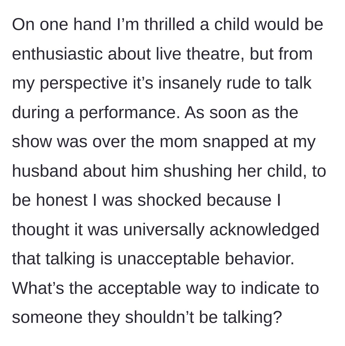Story part 3 - The mother snaps at the husband after the show for shushing her child, leaving the narrator shocked about basic theatre etiquette.
