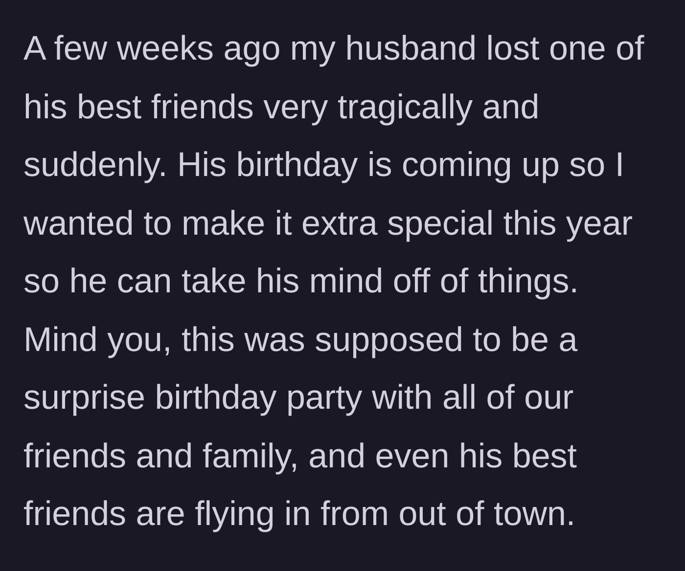 Story part 3 - Wife planning a thoughtful surprise birthday party for her grieving husband.