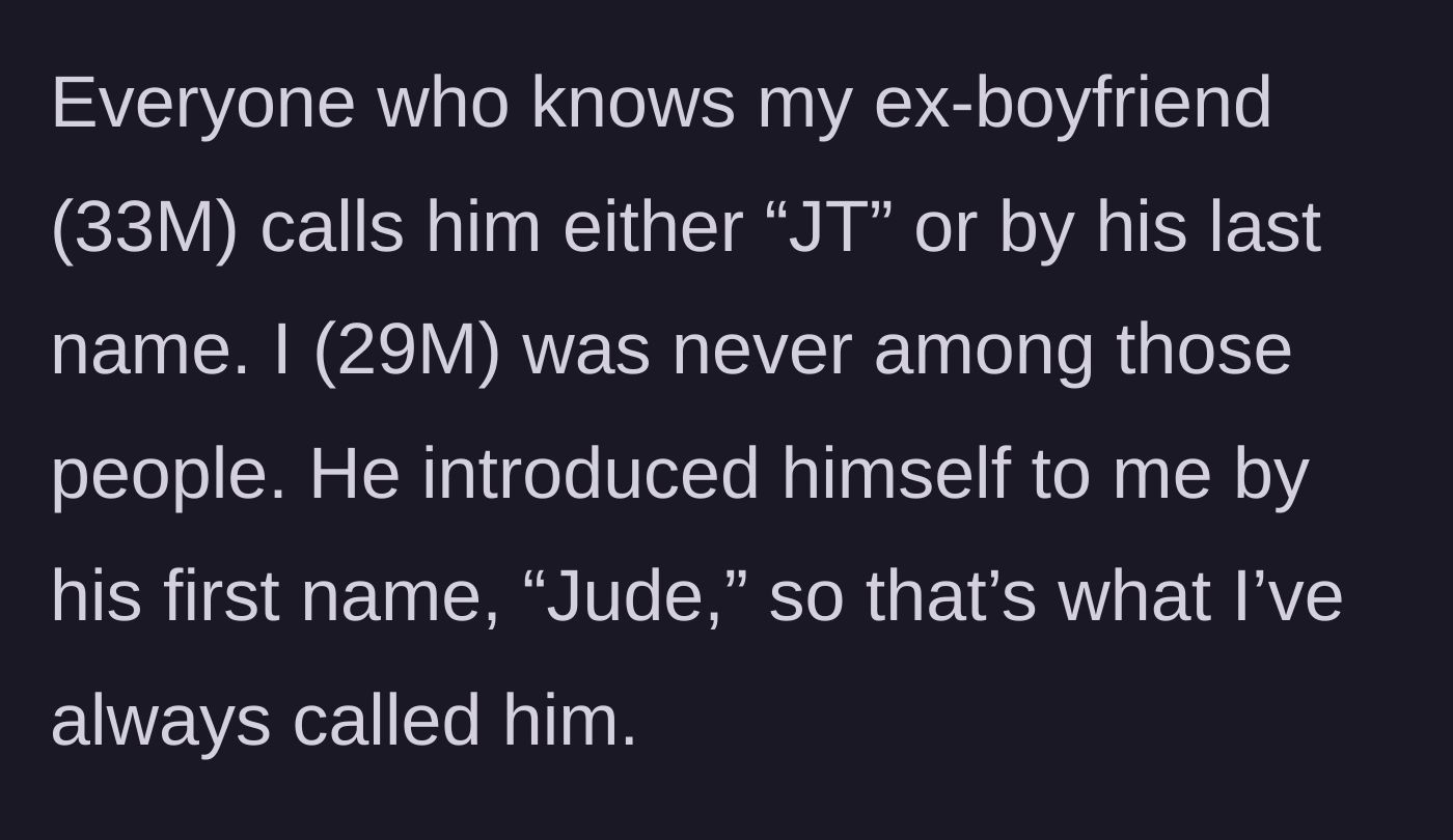 Story part 1 - The narrator explains why he calls his ex-boyfriend by his given name, Jude, instead of his common nicknames.