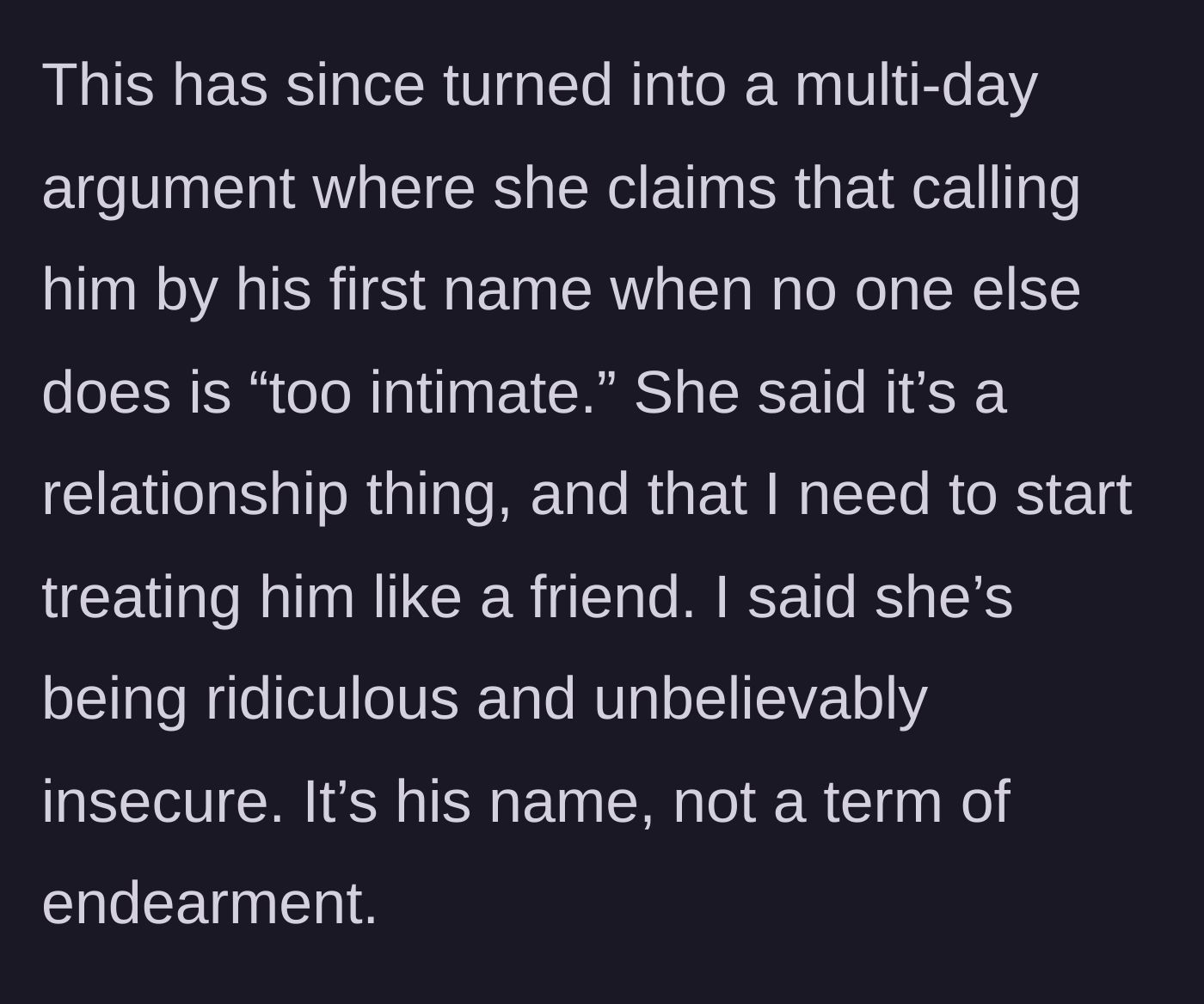 Story part 4 - A multi-day argument ensues where the girlfriend claims using a first name is too intimate and demands he stop.