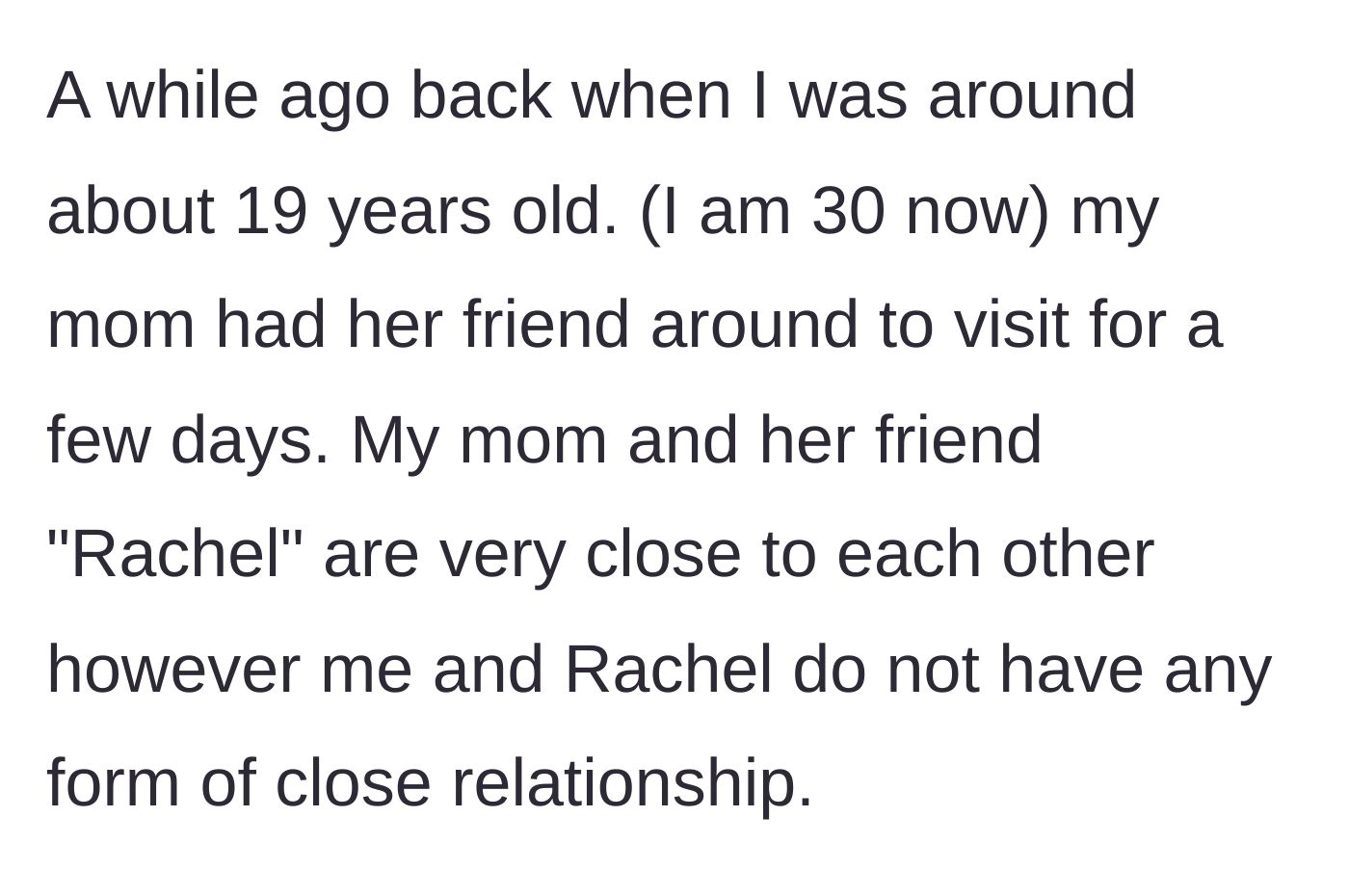 Story part 1 - Mom's friend Rachel visits the 19-year-old narrator's house for a few days.
