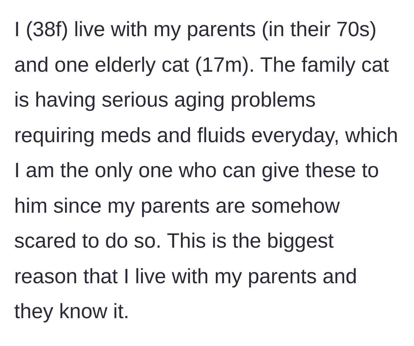 Story part 1 - A 38-year-old woman explaining she only lives with her elderly parents to care for their sick 17-year-old cat.