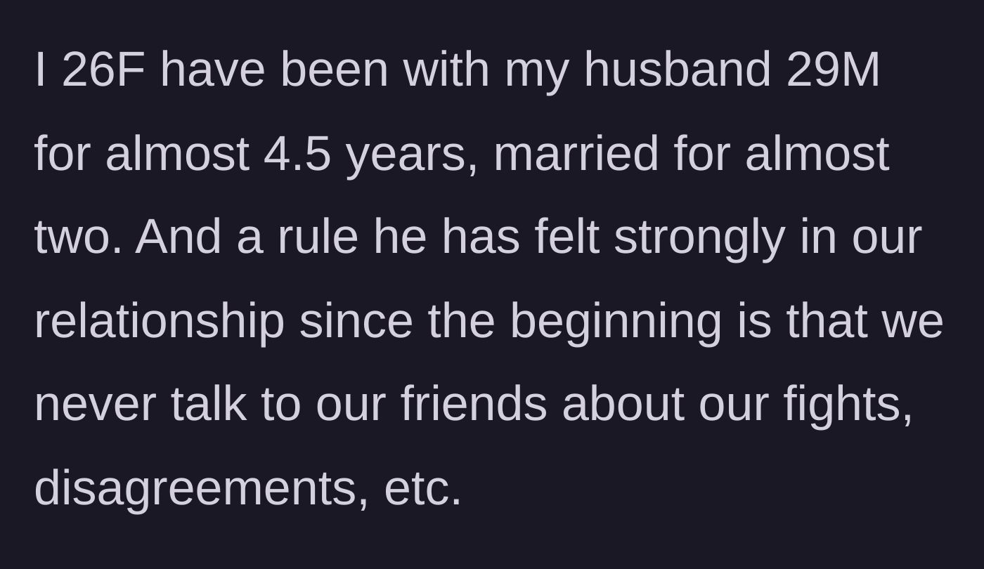 Story part 1 - Wife explains her husband's strict rule against discussing their relationship problems with friends.