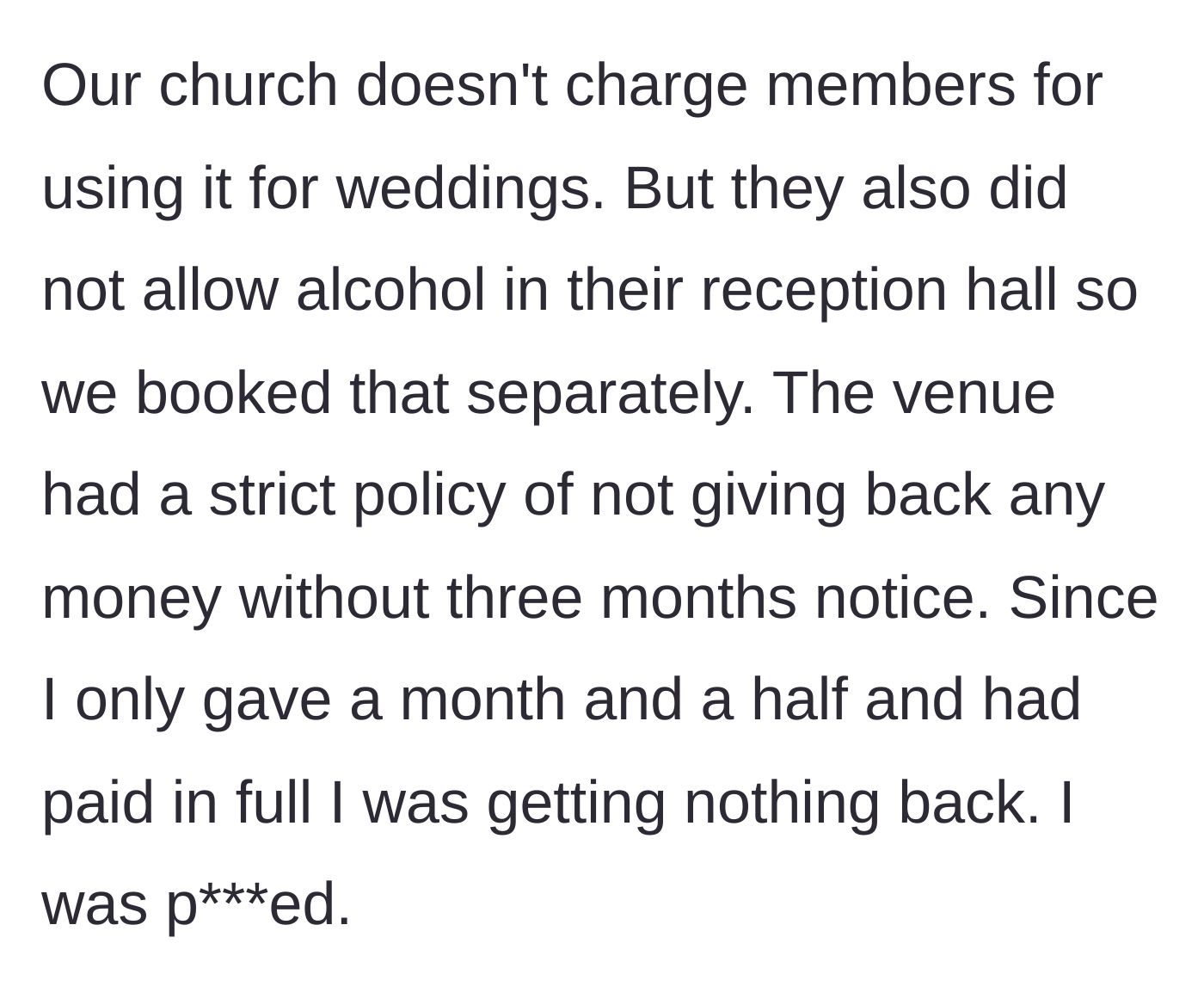 Story part 2 - The church hall prohibited alcohol, requiring a separate reception venue which enforced a strict no-refund policy with less than three months' notice.
