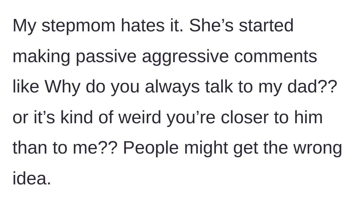 Story part 3 - The stepmother gets jealous and makes passive-aggressive comments about people getting the wrong idea.