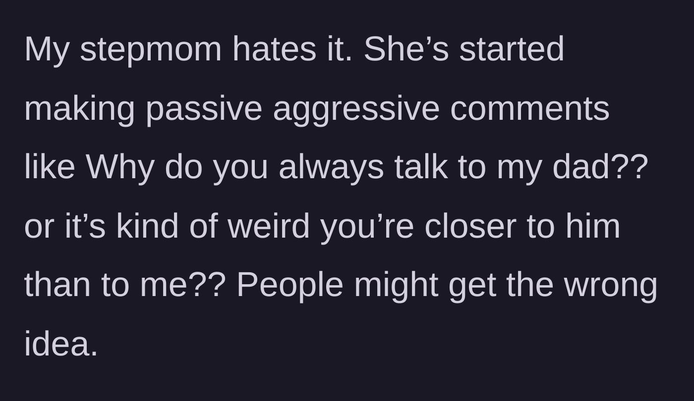 Story part 3 - The stepmother gets jealous and makes passive-aggressive comments about people getting the wrong idea.