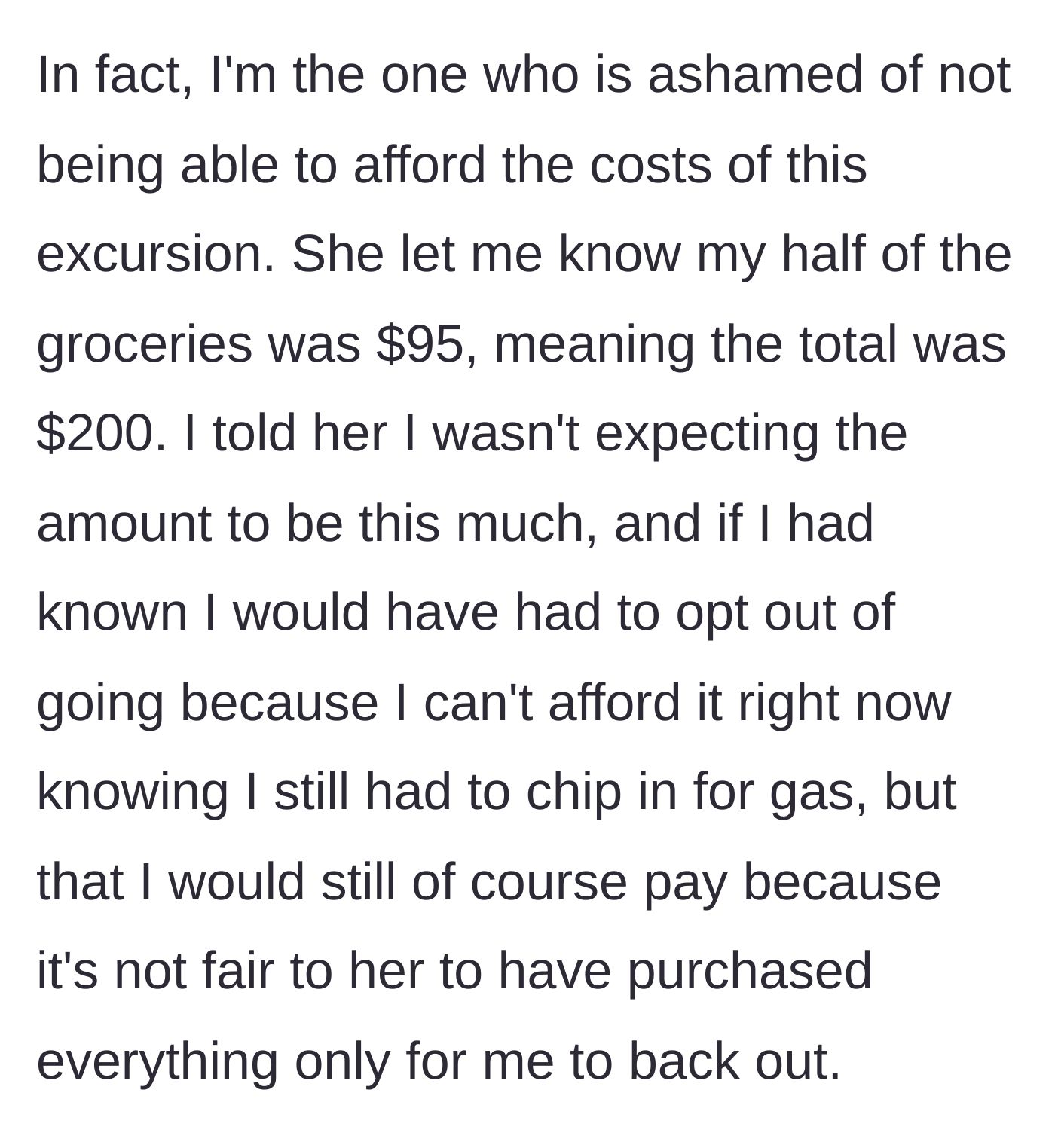 Story part 4 - The friend reveals the groceries cost $200 and the narrator admits she can't afford her $95 half.