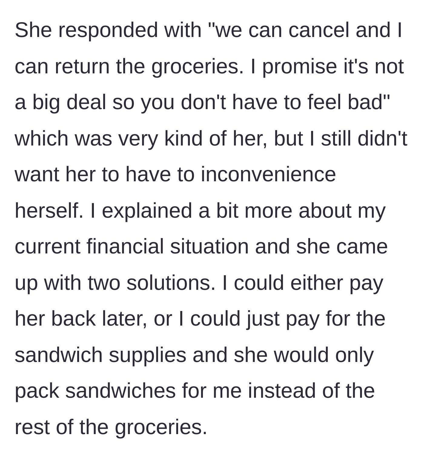 Story part 5 - The friend offers to cancel or let the narrator just pay for her own sandwich.