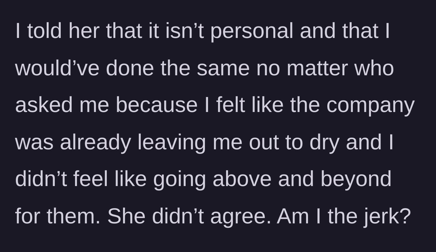 Story part 5 - The main character firmly explains their refusal to go above and beyond for a company that laid them off, ending in disagreement.