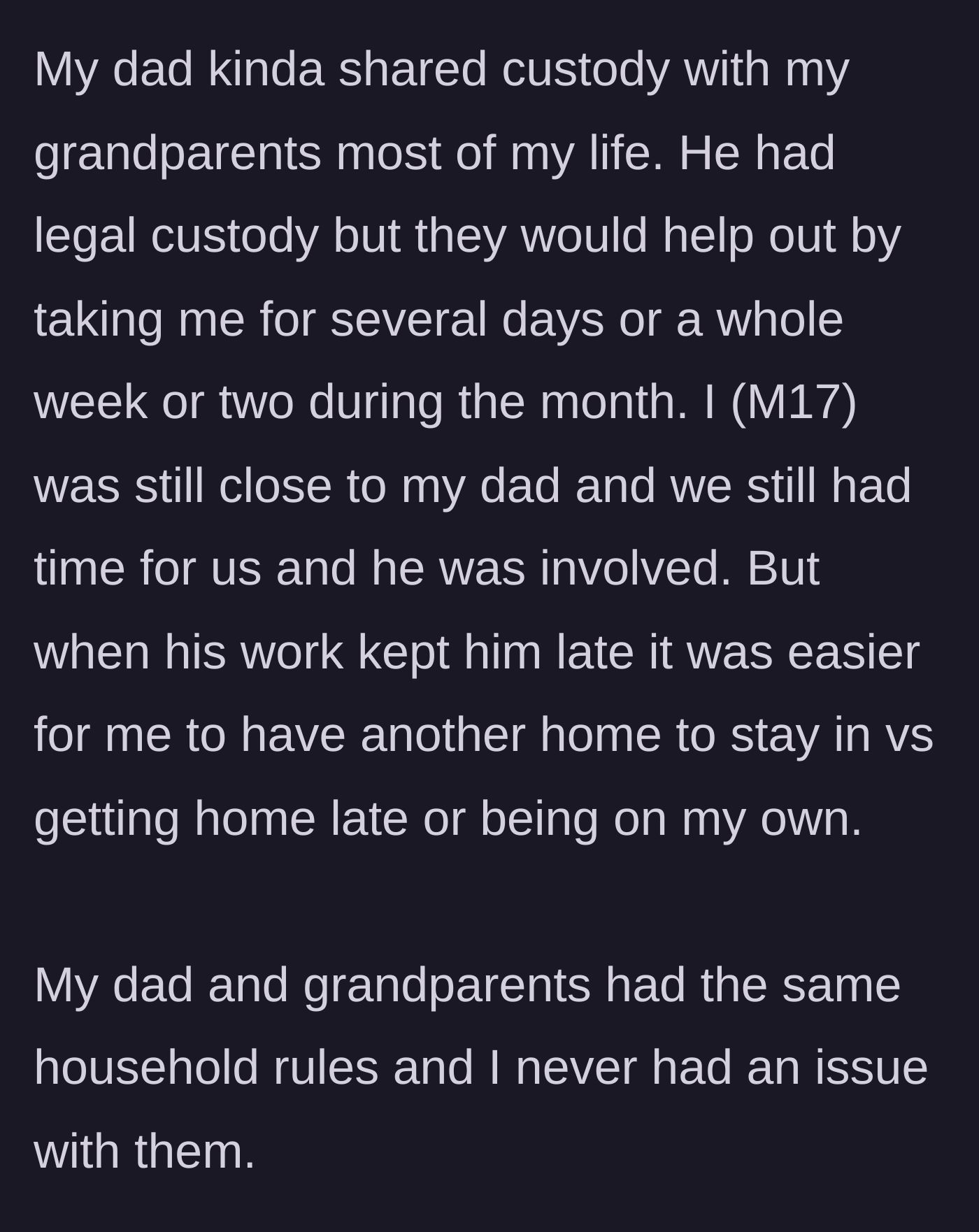 Story part 1 - Background on the teenager's flexible, drama-free shared custody arrangement between his dad and his grandparents.