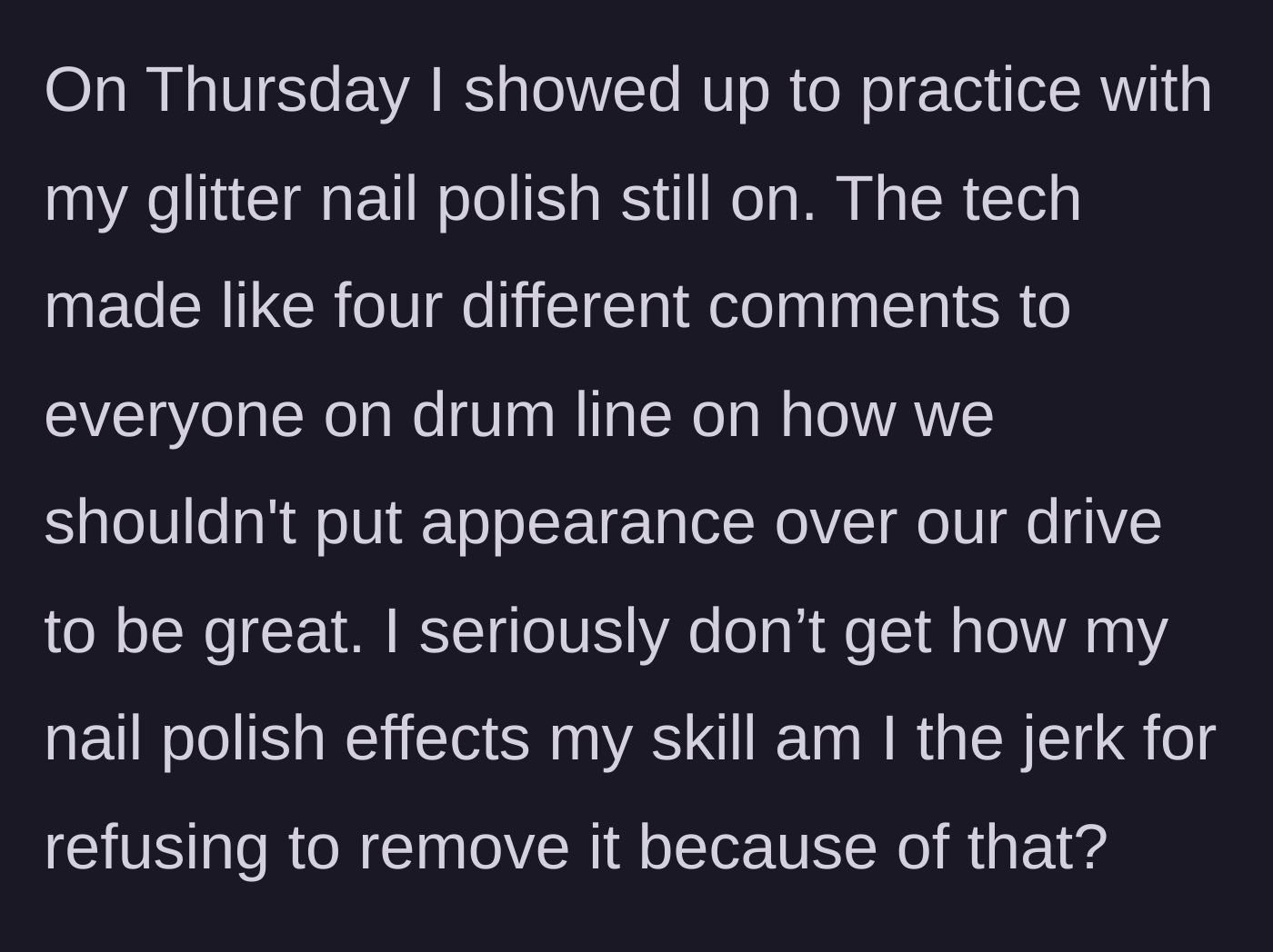 Story part 5 - At the next practice, the tech makes passive-aggressive remarks to the entire drum line about prioritizing appearances.